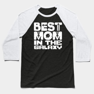 Best Mom In The Galaxy Baseball T-Shirt